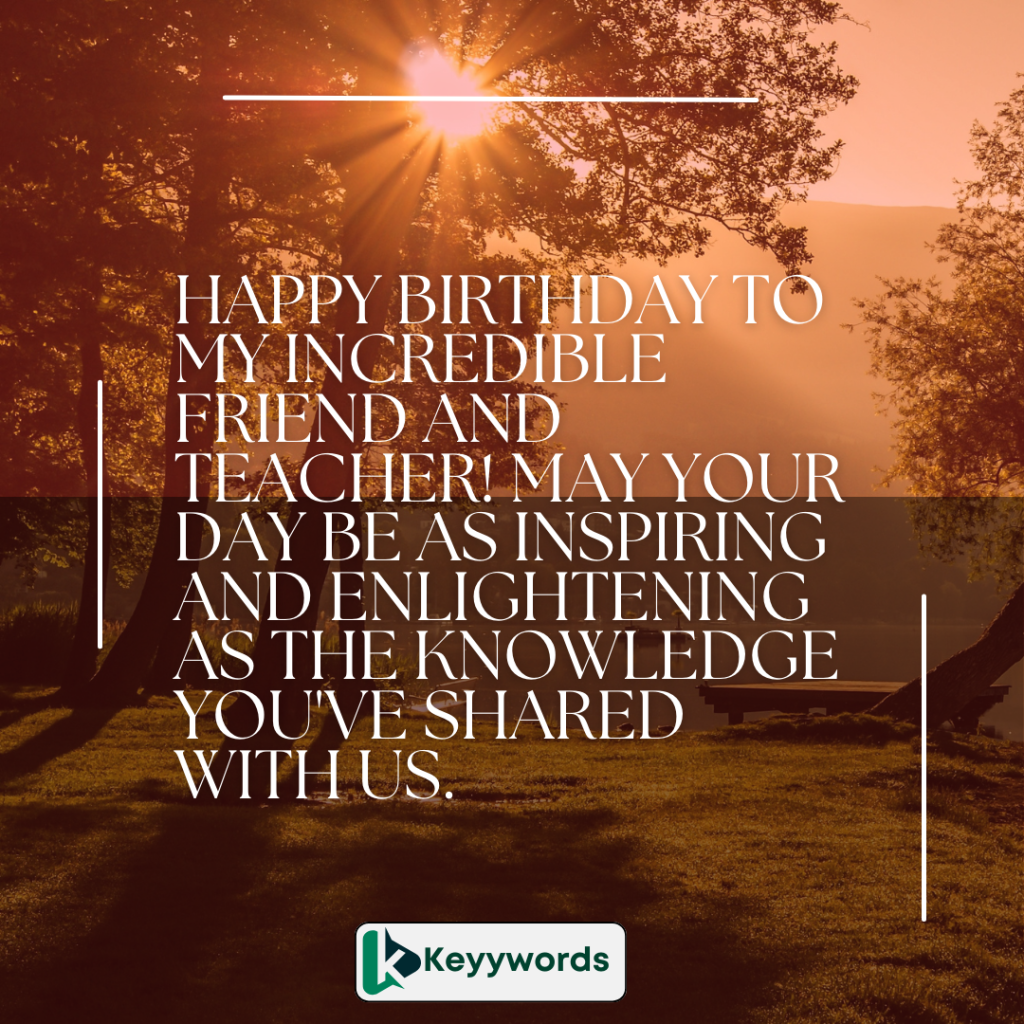 Happy birthday wishes for friend teacher