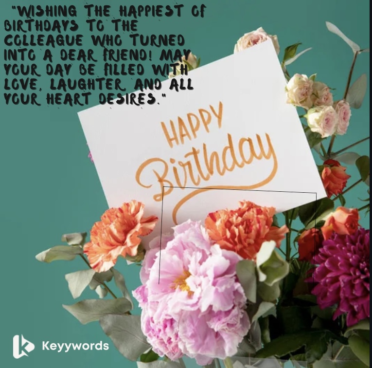 Birthday Quotes to A Colleague Turn Friend