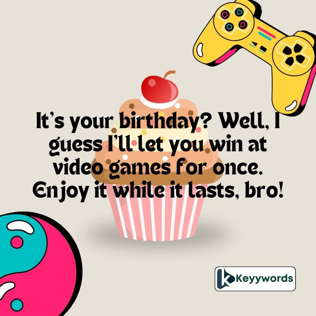 Funny Birthday Wishes to My Brother