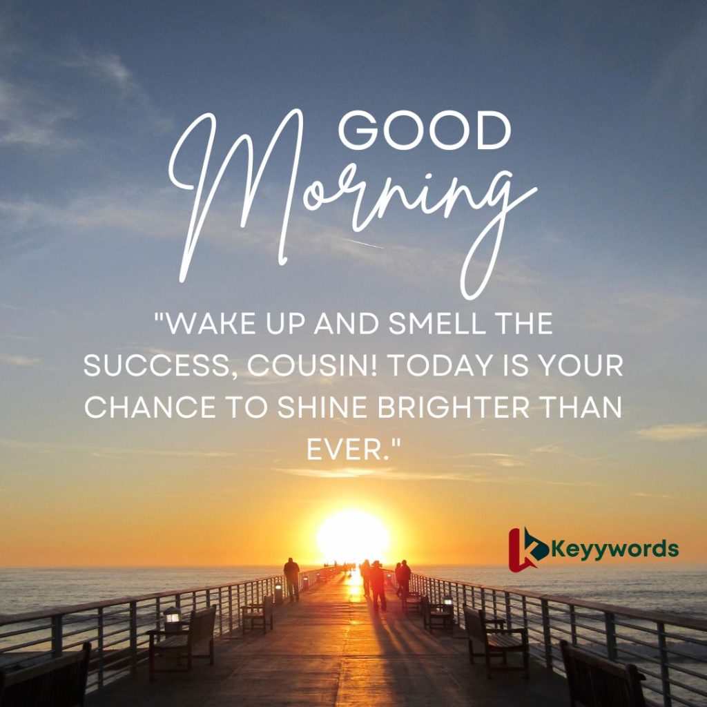 Good morning messages for a male cousin