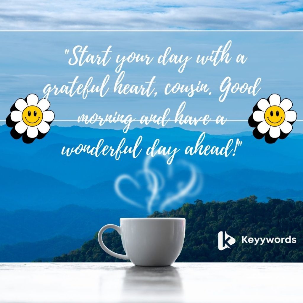 Good morning quotes for a female cousin to start her day with warm greetings