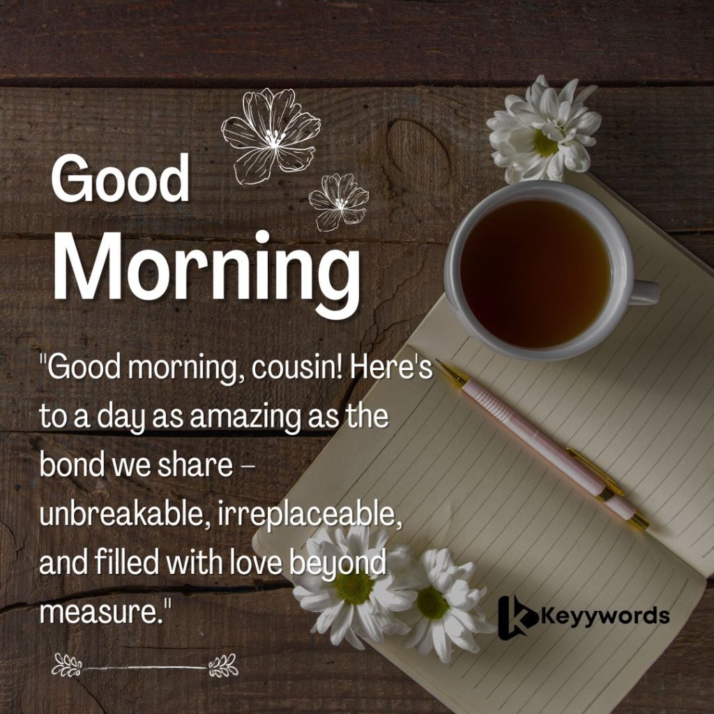 Good morning quotes for female cousins that perfectly describe your relationship