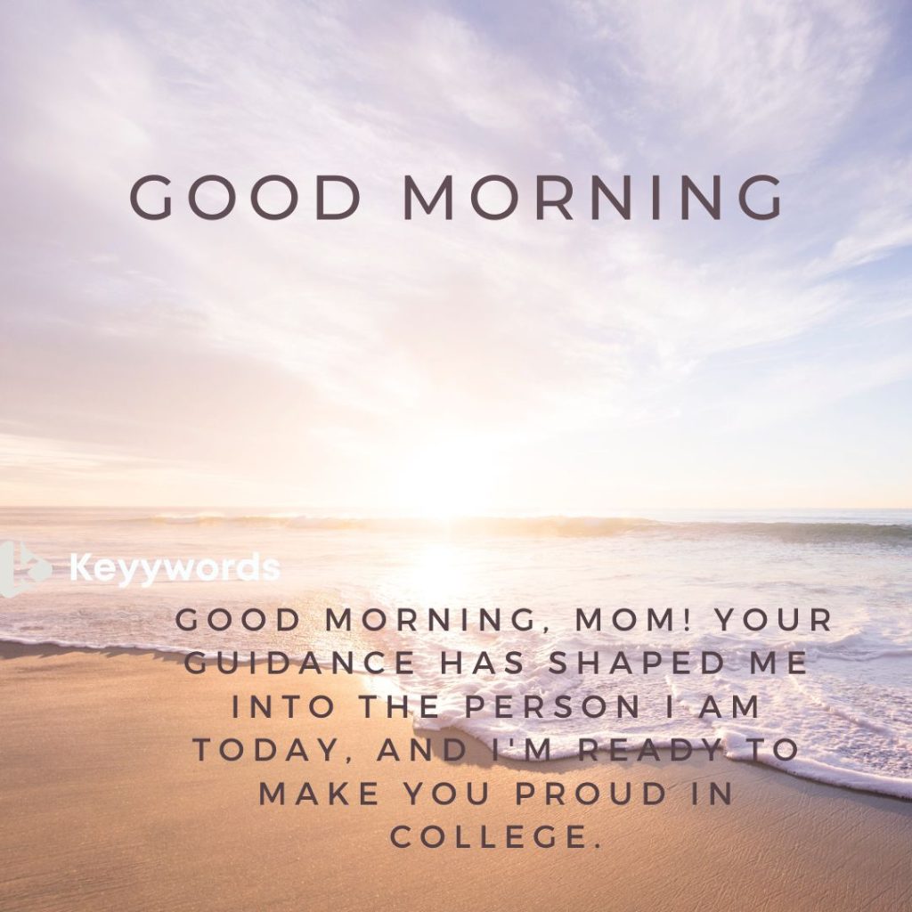 Great Morning Wishes to My Mother on My First Day in College