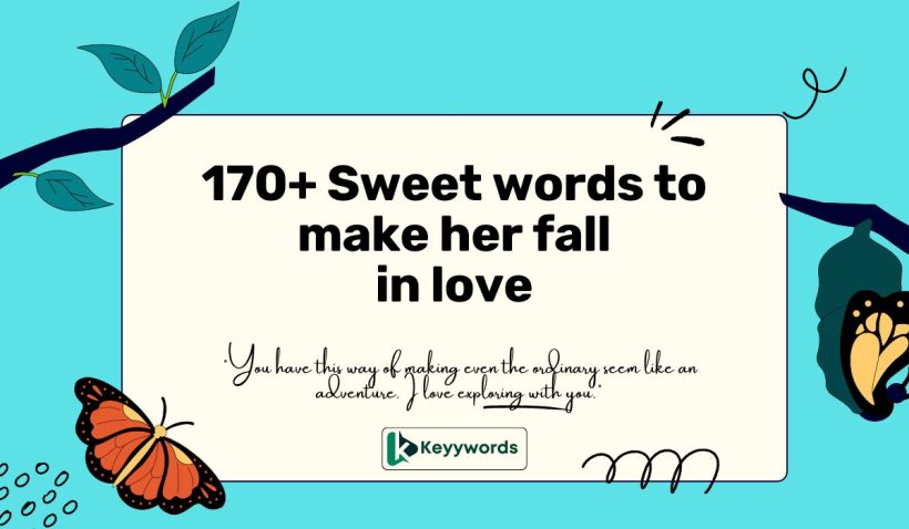 170+ Sweet words to make her fall in love