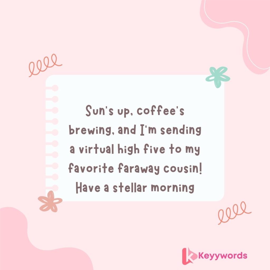 Good morning greetings for male cousins far away.