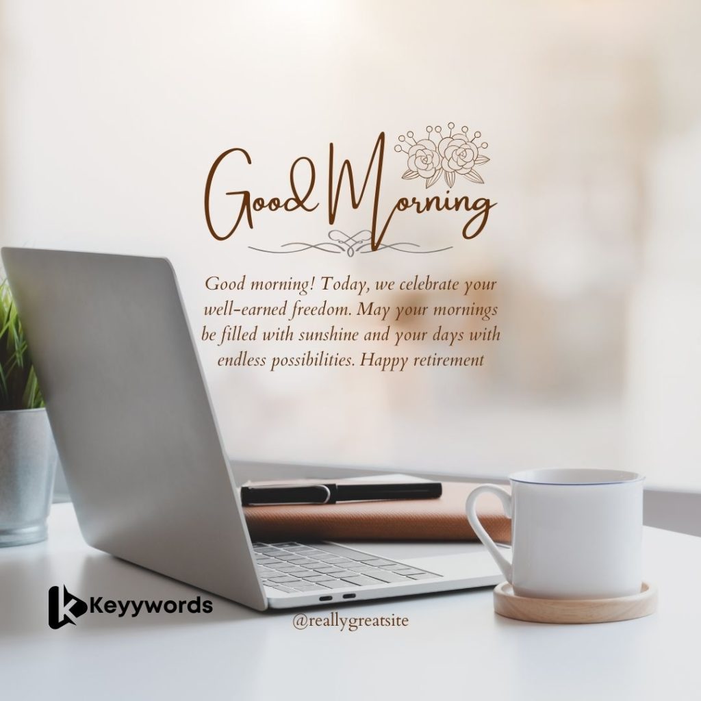 Good Morning Quotes for Retiring Colleagues