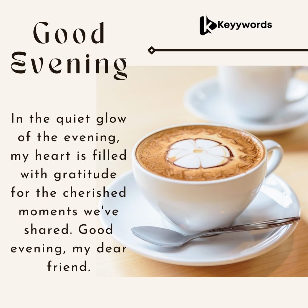 Good evening message for a friend your cherish