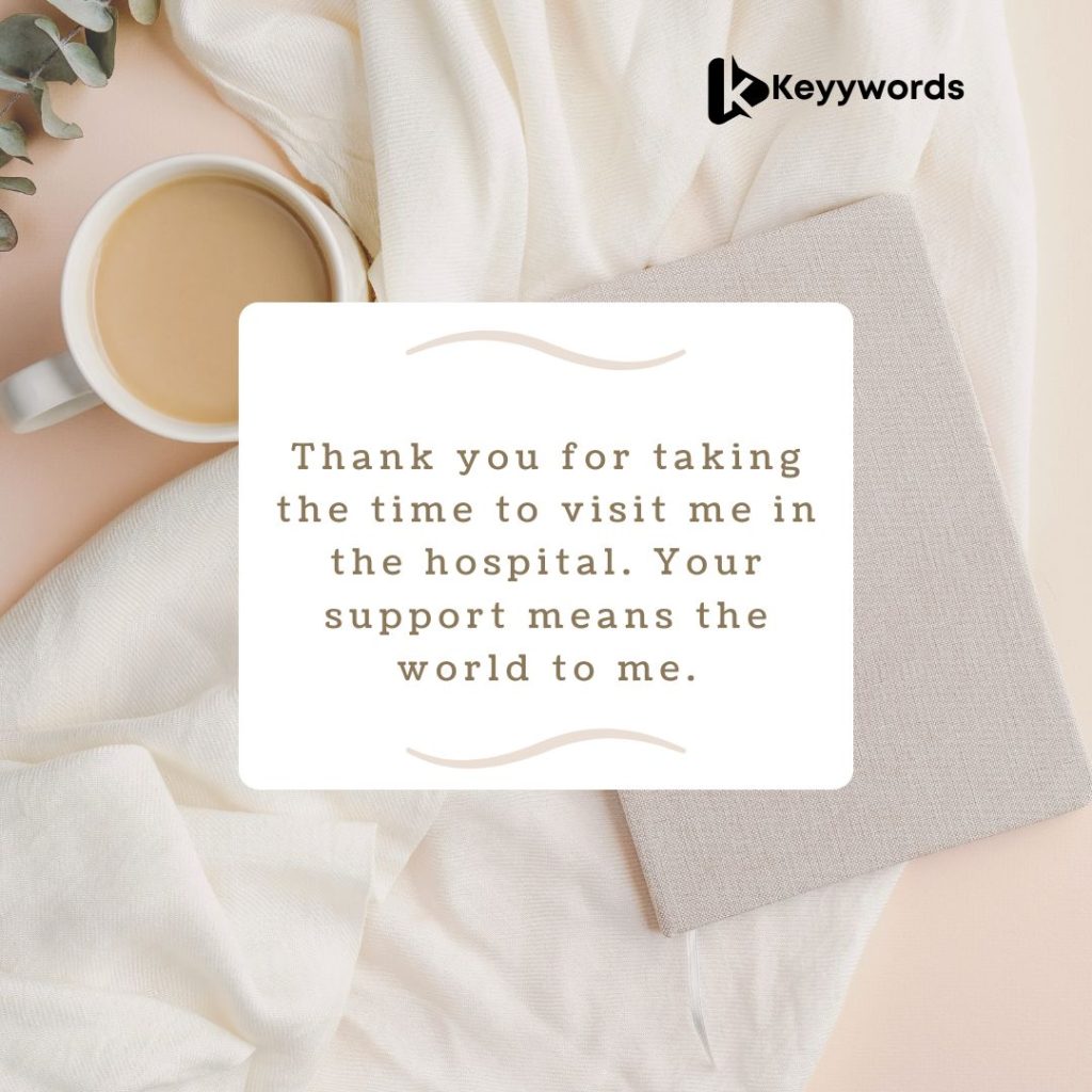 Thank you for visiting me in hospital