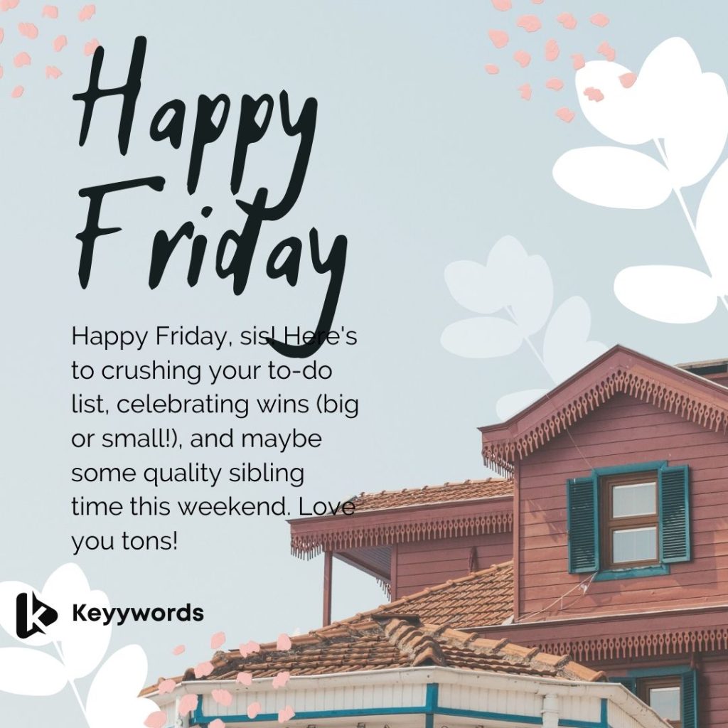 Happy Friday Sister Love You