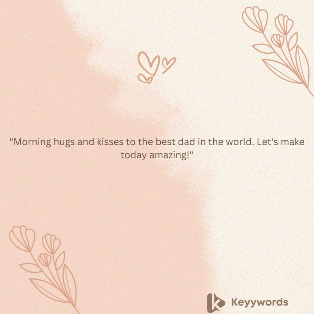 Good morning quotes for dad from daughter
