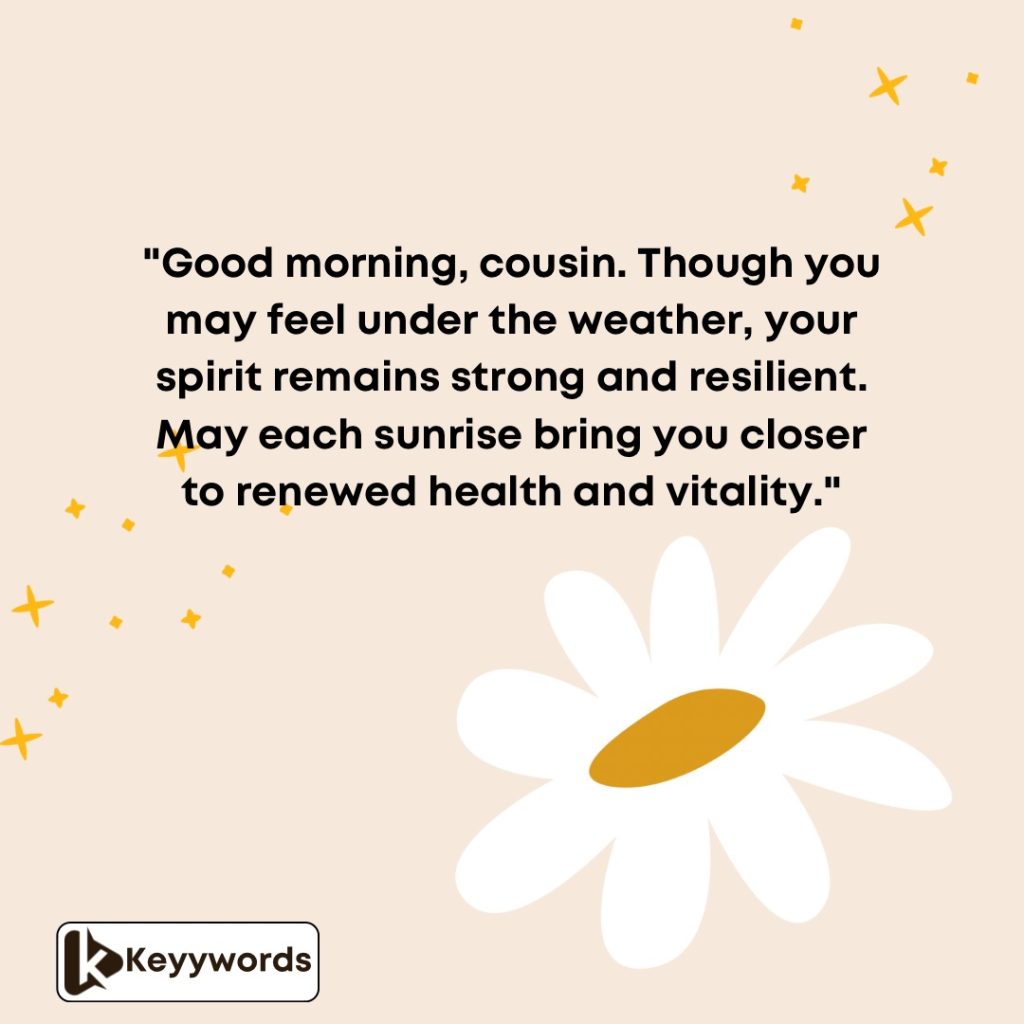 Good morning quotes for a sick male cousin 