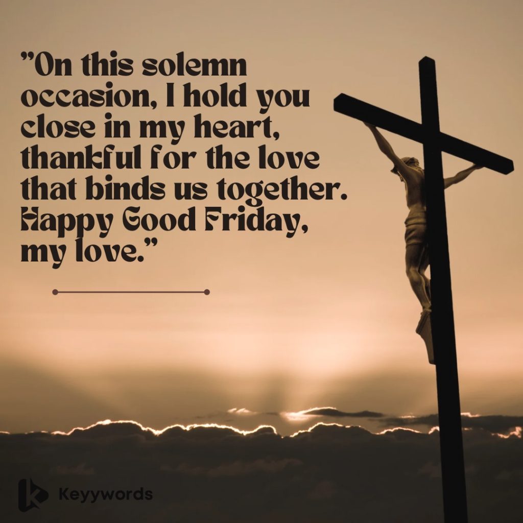 Good Friday wishes, lover. 