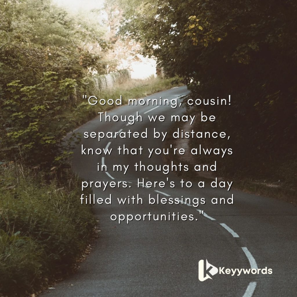 Good morning message for a male cousin far away. 